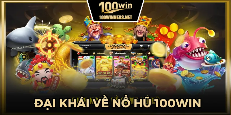 Sơ lược về nổ hũ 100win
