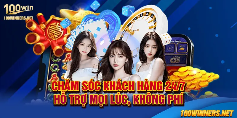 Chăm sóc khách hàng 24/7, hỗ trợ mọi lúc, không phí