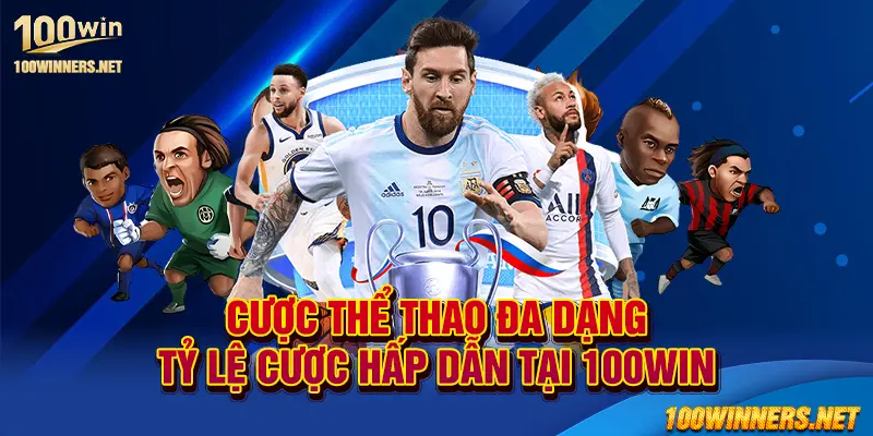 Cược thể thao đa dạng, tỷ lệ cược hấp dẫn tại 100win