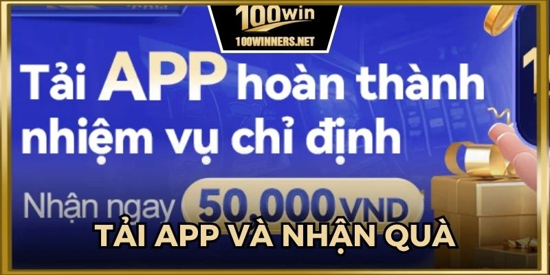 Tải app và nhận quà giá trị về túi